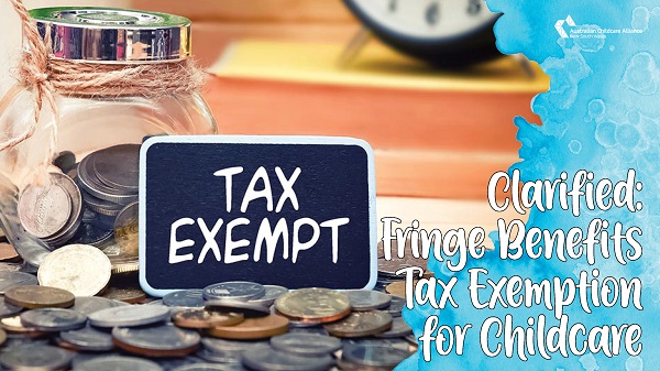 Clarified: Fringe Benefits Tax Exemption for Childcare